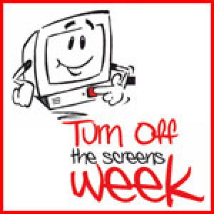 Turn Off The Screens Week